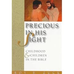 Precious in His Sight: Childhood and Children in the Bible