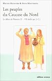 Les peuples du Caucase du Nord : Le début de l\'histoire (Ier - VIIe siècle apr. J.-C.)