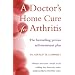A Doctor's Home Cure for Arthritis: The Bestselling, Proven Self Treatment Plan