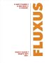 What's Fluxus? What's Not! Why.