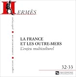 Herm�s - Cognition, communication, politique, num�ros 32-33 : La France et les Outre-mers. L'enjeu multiculturel