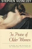 In Praise of Older Women: The Amorous Recollections of Andras Vajda (Phoenix Fiction)