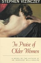In Praise of Older Women: The Amorous Recollections of Andras Vajda (Phoenix Fiction)