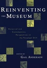 Reinventing the Museum, Historical and Contemporary Perspectives on the Paradigm Shift