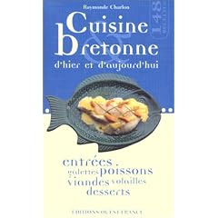 Cuisine bretonne d'hier et d'aujourd'hui : Entr�es, galettes, poissons, viandes, volailles, desserts