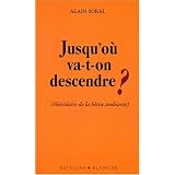 Jusqu'o� va-t-on descendre ? (Ab�c�daire de la b�tise ambiante)par Alain Soral