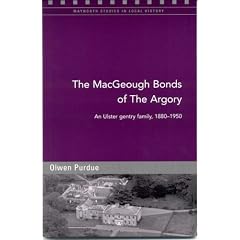 The MacGeough Bonds of the Argory: Challenge and Change on a Small County Armagh Estate, 1880-1930 (Maynooth Studies in Local History)