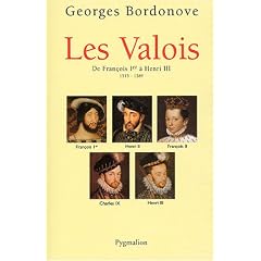 Les Valois : De Fran�ois Ier � Henri III, 1515-1589