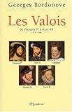 Les Valois : De Fran�ois Ier � Henri III, 1515-1589
