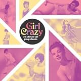 Girl Crazy -  The Ultimate Girl Group Collection