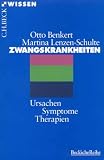 Zwangskrankheiten: Ursachen, Symptome, Therapien - Otto Benkert, Martina Lenzen-Schulte