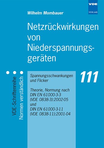 Netzrückwirkungen von Niederspannungsgeräten: Spannungsschwankungen und Flicker. Theorie, Normung nach DIN EN 61000-3-3 und -3-11 (VDE 0838 Teil 3 und Teil 11):2002-05 und 2001-04