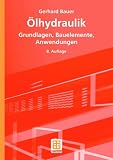 Ölhydraulik: Grundlagen, Bauelemente, Anwendungen