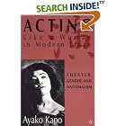 Click here to buy Acting Like A Woman in Modern Japan: Theater, Gender, and Nationalism by  Ayako Kano.
