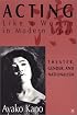 Acting Like A Woman in Modern Japan: Theater, Gender, and Nationalism