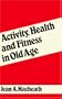 Activity, Health, and Fitness in Old Age