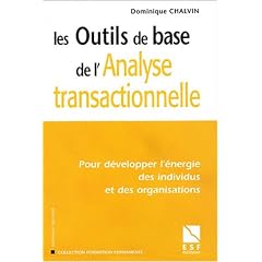 Les Outils de base de l'analyse transactionnelle : Pour d�velopper l'�nergie des individus et des organisations