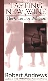 Tasting New Wine: The Cure for Religion
