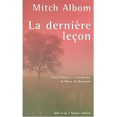 La derni�re le�on : Comment un vieil homme face � la mort m'a appris le go�t de vivre