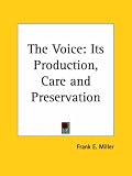 The Voice: Its Production, Care and Preservation