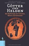 G&ouml;tter und Helden: Die Mythologie der Griechen, R&ouml;mer und Germanen - Eckart Peterich, Pierre Grimal