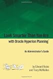Look Smarter Than You Are with Hyperion Planning: An Administrator's Guide