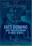Blue Monday: Fats Domino and the Lost Dawn of Rock n Roll