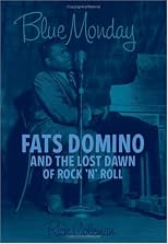 Blue Monday: Fats Domino And the Lost Dawn of Rock 'n' Roll