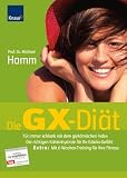 Die GX-Di�t: F�r immer schlank mit dem glyk�mischen Index. Die richtigen Kohlenhydrate f�r Ihr Gl�cks-Gef�hl. Extra: Mit 6-Wochen-Training f�r Ihre Fitness - Michael Hamm