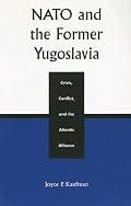 NATO and the Former Yugoslavia Crisis, Conflict, and the Atlantic Alliance