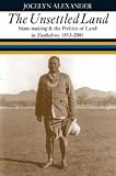 The Unsettled Land: State-making and the Politics of Land in Zimbabwe 1893-2003