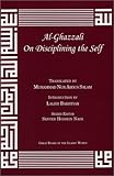 Al-Ghazzali On Disciplining the Self (Alchemy of Happiness - the Destroyers)