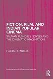Fiction, Film and Indian Popular Cinema : Salman Rushdie's Novels and the Cinematic Imagination