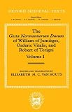 The Gesta Normannorum Ducum of William of Jumieges, Orderic Vitalis, and Robert of Torigni: Volume 1: Introduction and Books I-IV (Oxford Medieval Texts)