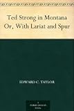 Ted Strong in Montana Or, With Lariat and Spur