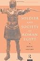 Soldier and Society in Roman Egypt