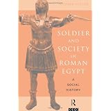 Soldier and Society in Roman Egypt: A Social History