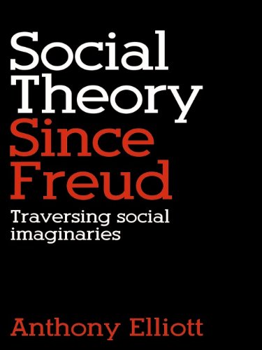 Social Theory Since Freud: Traversing Social Imaginaries