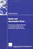 Bank and Shareholder Value: An Overview of Bank Valuation and Empirical Evidence on Shareholder Value for Banks