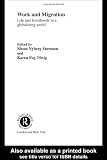Work and Migration: Life and Livelihoods in a Globalizing World (Routledge Research in Transnationalism)