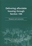 Delivering affordable housing through Section 106 : ouputs and outcomes