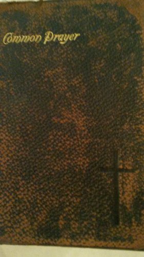 The Book of Common Prayer and Administration of the Sacraments and Others Rites and Ceremonies of the Protestant Episcopal Church