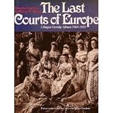 The Last Courts of Europe: A Royal Family Album, 1860-1914