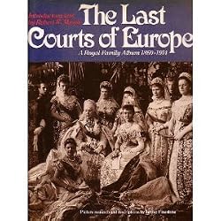 The Last Courts of Europe: A Royal Family Album, 1860-1914