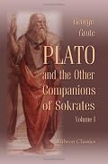 Plato, and the Other Companions of Sokrates: Volume 1