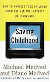 Saving Childhood: Protecting Our Children from the National Assault on Innocence Michael Medved, Diane Medved
