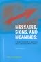 Messages, Signs, and Meanings: A Basic Textbook in Semiotics and Communication (Studies in Linguistic and Cultural Anthropology)