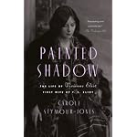 Painted Shadow: The Life of Vivienne Eliot, First Wife of T. S. Eliot book cover