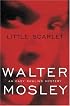 Little Scarlet: An Easy Rawlins Mystery