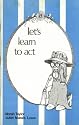 Let's Learn to Act (Literature: Drama in Primary English Education)